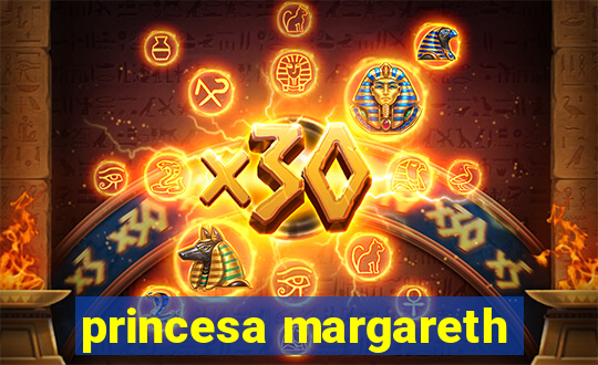 princesa margareth